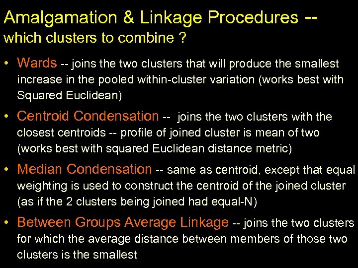 Amalgamation & Linkage Procedures -which clusters to combine ? • Wards -- joins the