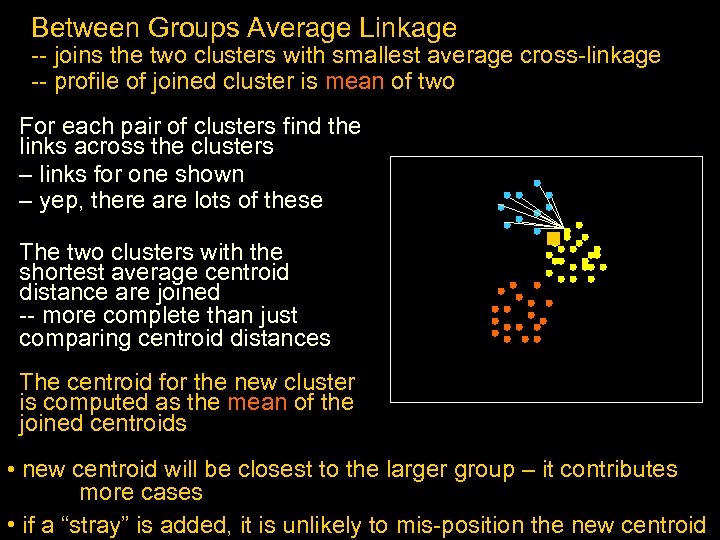 Between Groups Average Linkage -- joins the two clusters with smallest average cross-linkage --