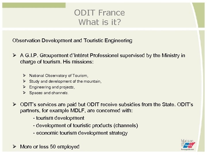 ODIT France What is it? Observation Development and Touristic Engineering A G. I. P.