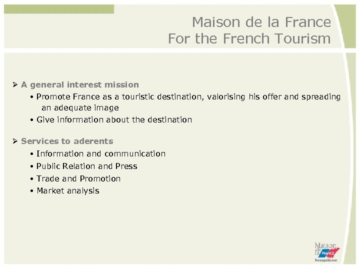 Maison de la France For the French Tourism A general interest mission Promote France