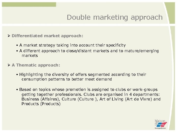 Double marketing approach Differentiated market approach: A market strategy taking into account their specificity
