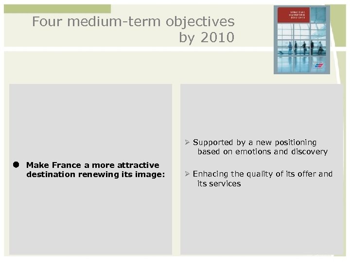 Four medium-term objectives by 2010 Supported by a new positioning based on emotions and