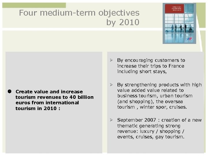 Four medium-term objectives by 2010 By encouraging customers to increase their trips to France