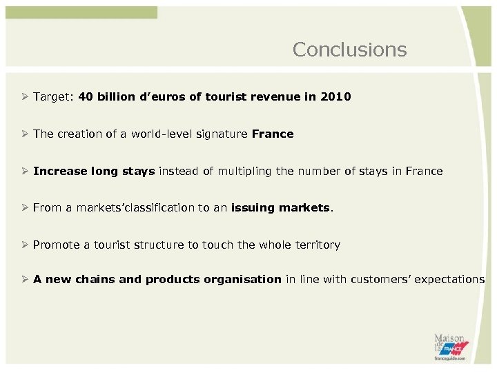 Conclusions Target: 40 billion d’euros of tourist revenue in 2010 The creation of a
