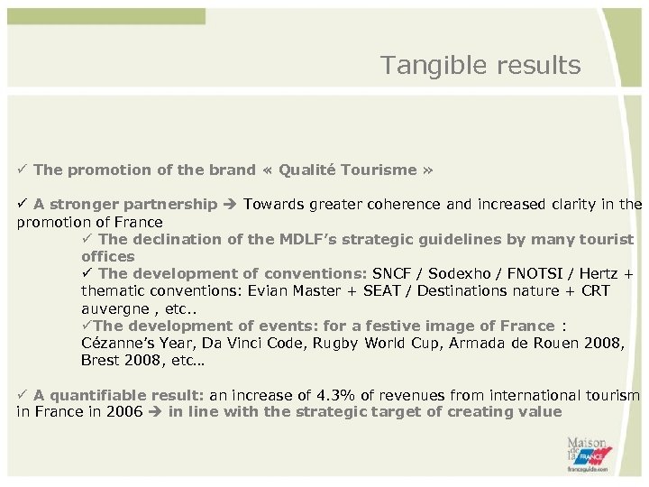 Tangible results ü The promotion of the brand « Qualité Tourisme » ü A