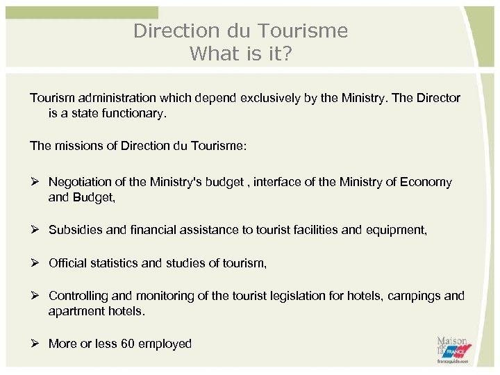 Direction du Tourisme What is it? Tourism administration which depend exclusively by the Ministry.