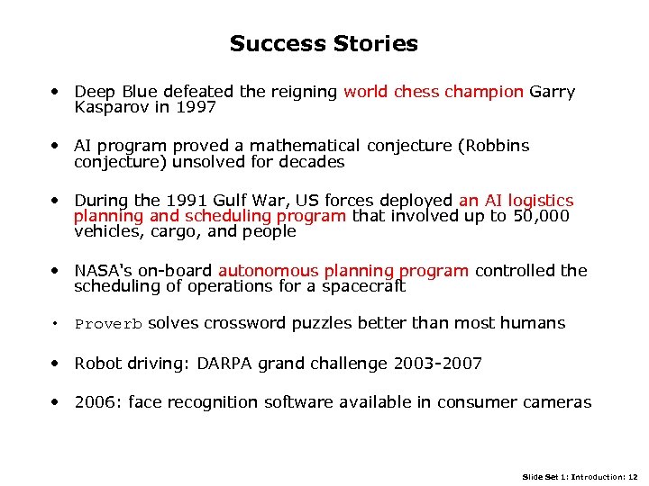 Success Stories • Deep Blue defeated the reigning world chess champion Garry Kasparov in