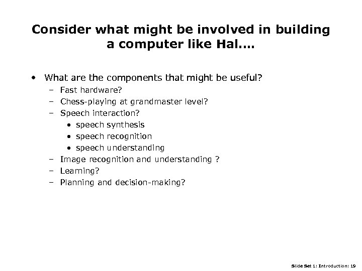 Consider what might be involved in building a computer like Hal…. • What are