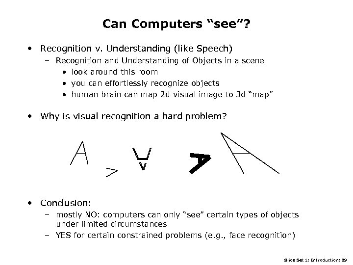 Can Computers “see”? • Recognition v. Understanding (like Speech) – Recognition and Understanding of