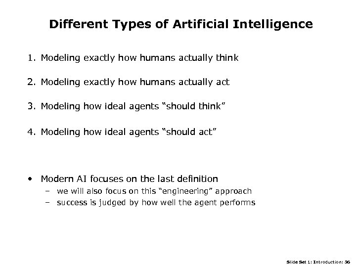 Different Types of Artificial Intelligence 1. Modeling exactly how humans actually think 2. Modeling