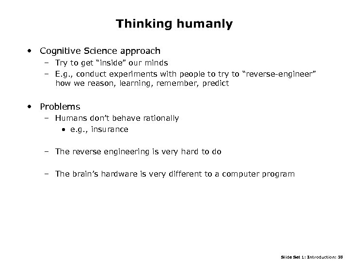 Thinking humanly • Cognitive Science approach – Try to get “inside” our minds –