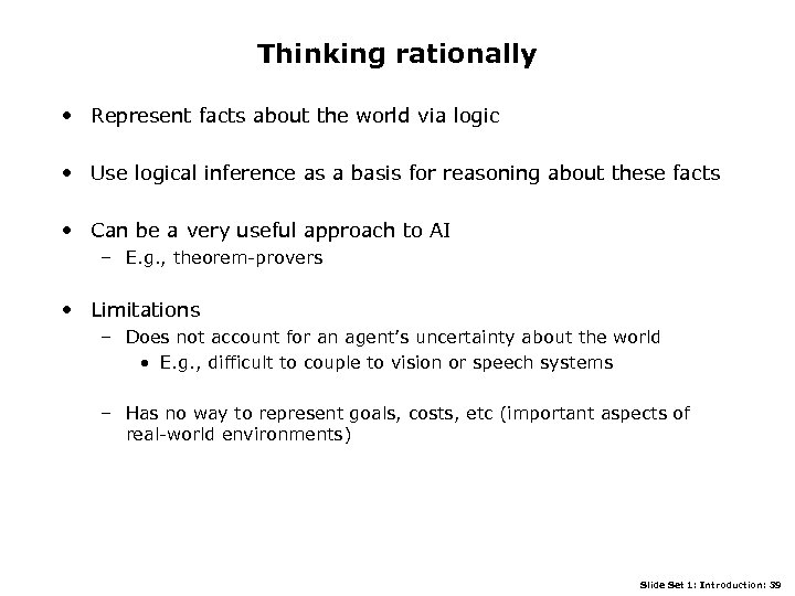 Thinking rationally • Represent facts about the world via logic • Use logical inference
