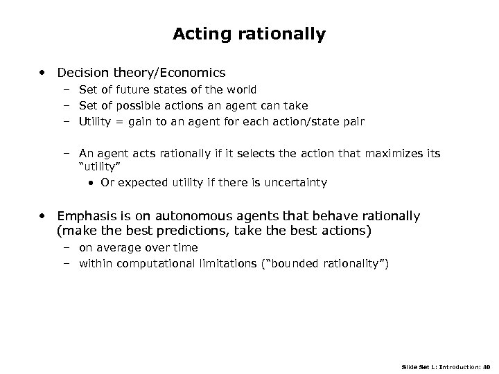 Acting rationally • Decision theory/Economics – Set of future states of the world –