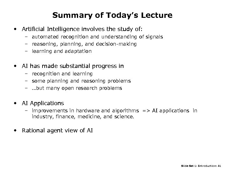 Summary of Today’s Lecture • Artificial Intelligence involves the study of: – automated recognition