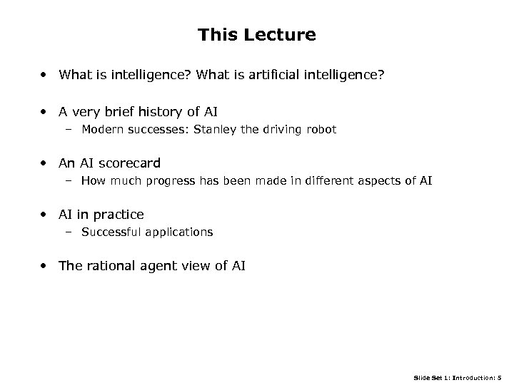 This Lecture • What is intelligence? What is artificial intelligence? • A very brief