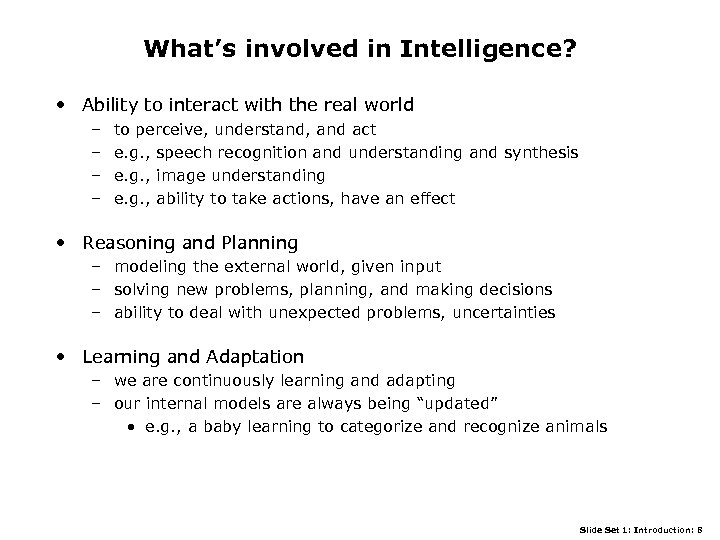 What’s involved in Intelligence? • Ability to interact with the real world – –