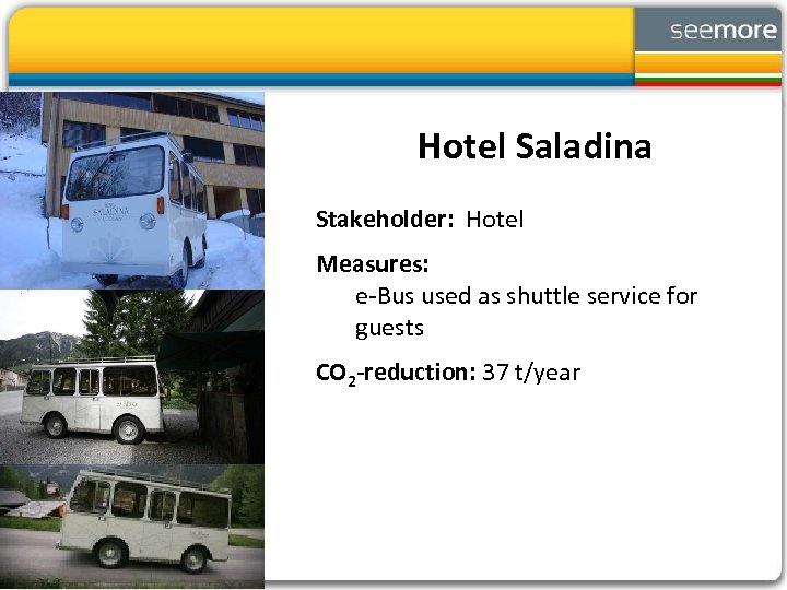 Hotel Saladina Stakeholder: Hotel Measures: e-Bus used as shuttle service for guests CO 2