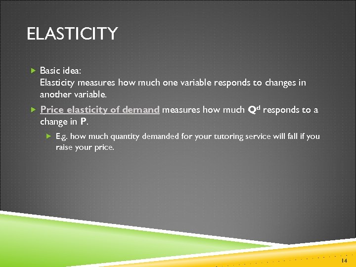 ELASTICITY Basic idea: Elasticity measures how much one variable responds to changes in another