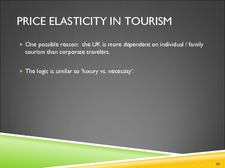 PRICE ELASTICITY IN TOURISM One possible reason: the UK is more dependent on individual