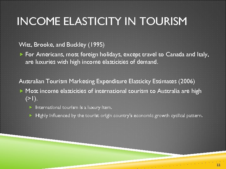 INCOME ELASTICITY IN TOURISM Witt, Brooke, and Buckley (1995) For Americans, most foreign holidays,
