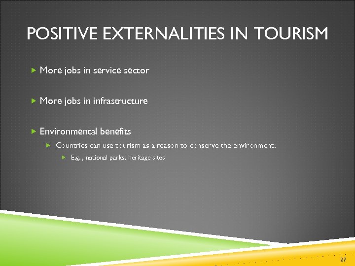 POSITIVE EXTERNALITIES IN TOURISM More jobs in service sector More jobs in infrastructure Environmental
