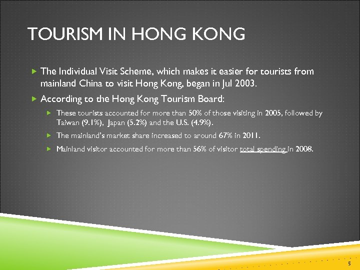 TOURISM IN HONG KONG The Individual Visit Scheme, which makes it easier for tourists