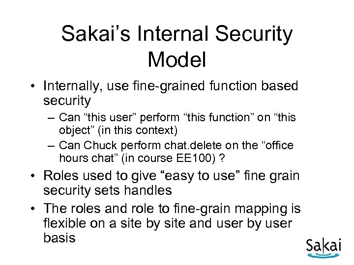 Sakai’s Internal Security Model • Internally, use fine-grained function based security – Can “this