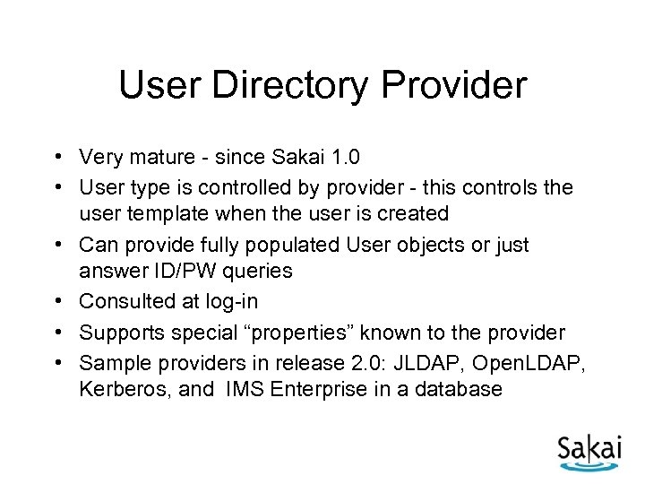 User Directory Provider • Very mature - since Sakai 1. 0 • User type