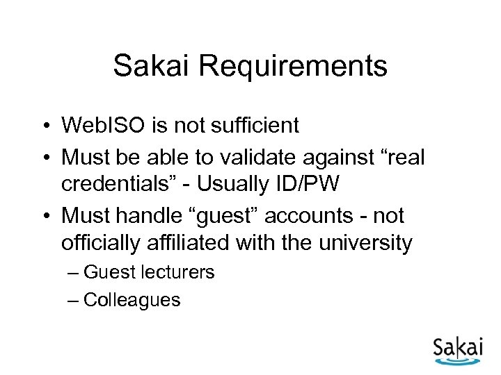 Sakai Requirements • Web. ISO is not sufficient • Must be able to validate