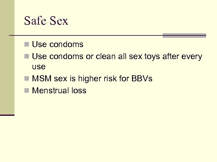 Safe Sex n Use condoms or clean all sex toys after every use n