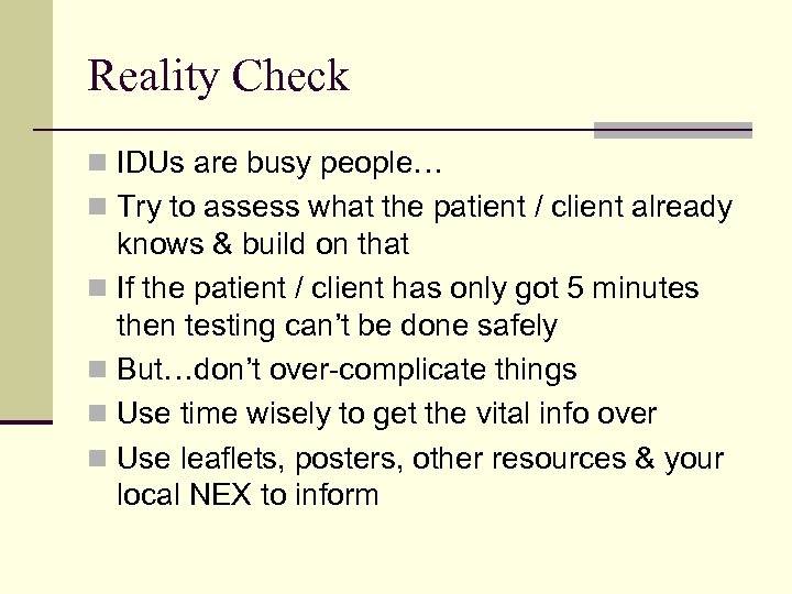 Reality Check n IDUs are busy people… n Try to assess what the patient