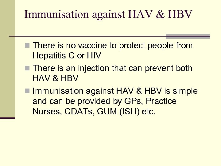 Immunisation against HAV & HBV n There is no vaccine to protect people from
