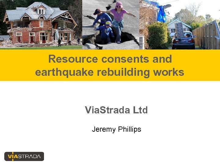 Resource consents and earthquake rebuilding works Via. Strada Ltd Jeremy Phillips 