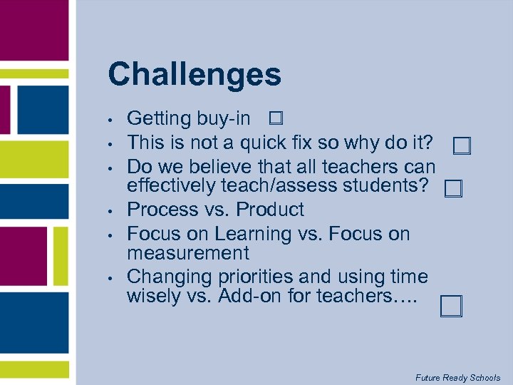 Challenges • • • Getting buy-in This is not a quick fix so why