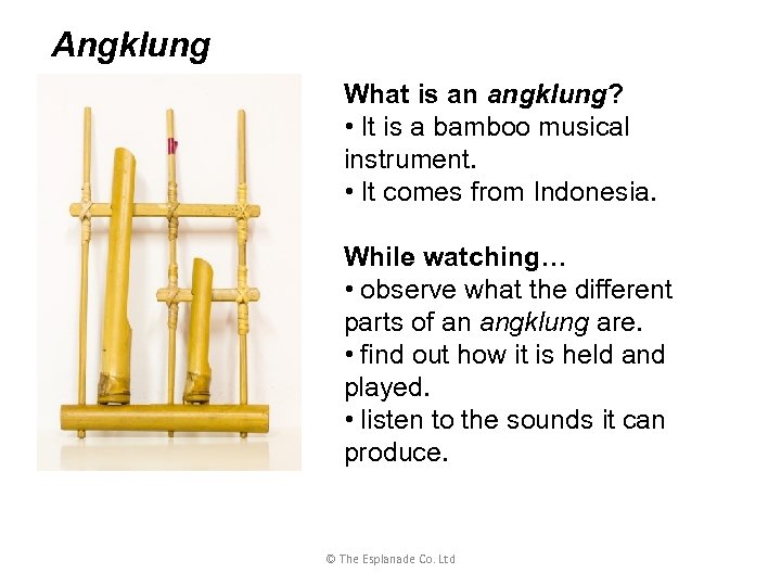 Angklung What is an angklung? • It is a bamboo musical instrument. • It