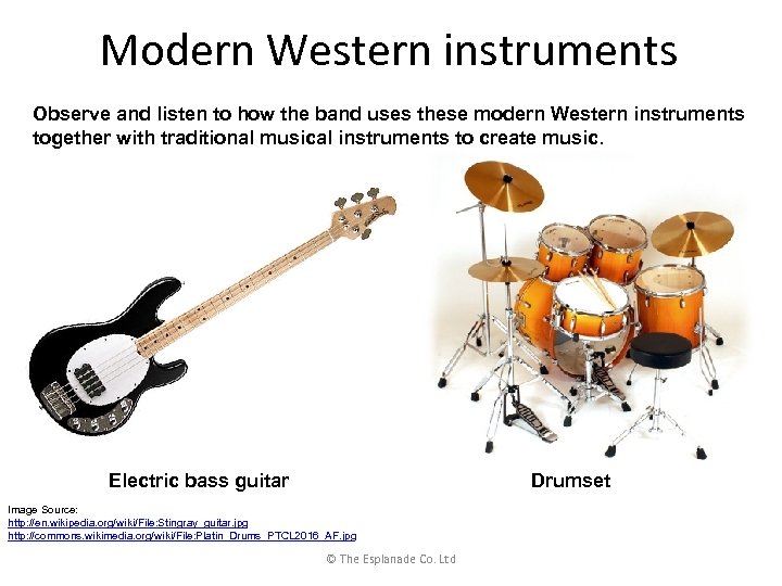 Modern Western instruments Observe and listen to how the band uses these modern Western