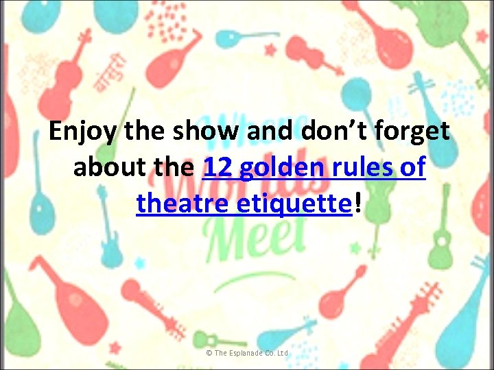 Enjoy the show and don’t forget about the 12 golden rules of theatre etiquette!