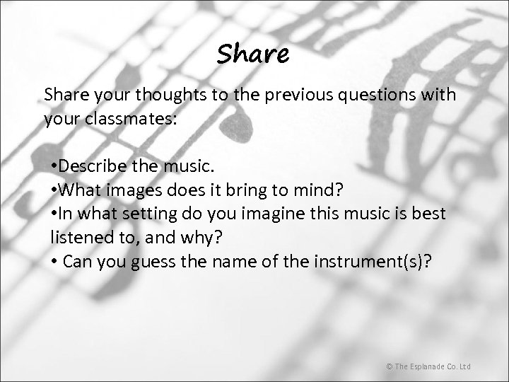 Share your thoughts to the previous questions with your classmates: • Describe the music.