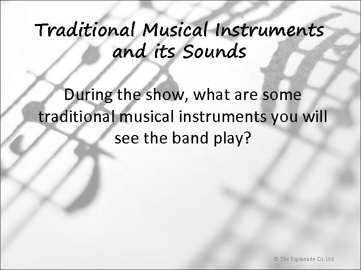 Traditional Musical Instruments and its Sounds During the show, what are some traditional musical