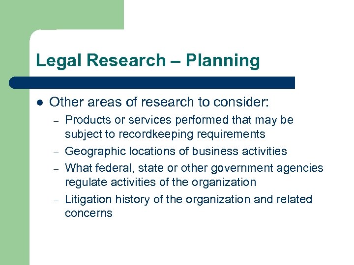 Legal Research – Planning l Other areas of research to consider: – – Products