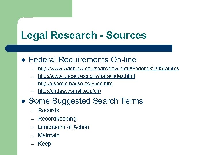 Legal Research - Sources l Federal Requirements On-line – – l http: //www. washlaw.