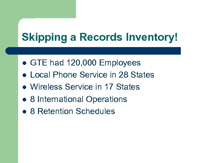 Skipping a Records Inventory! l l l GTE had 120, 000 Employees Local Phone