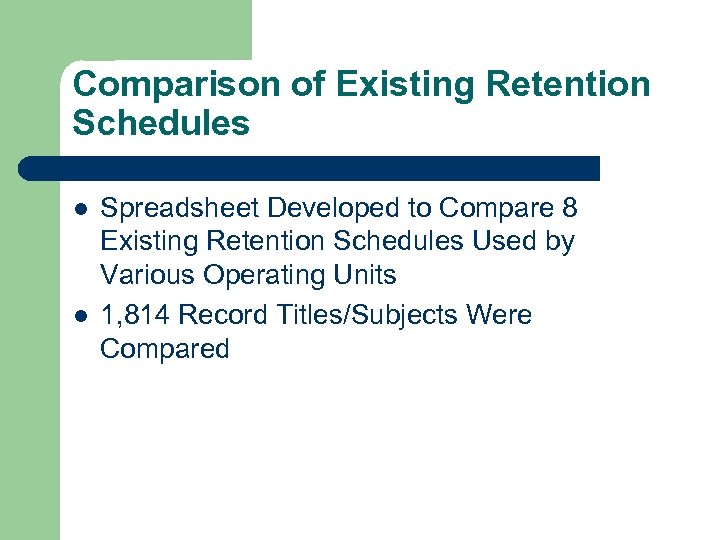 Comparison of Existing Retention Schedules l l Spreadsheet Developed to Compare 8 Existing Retention