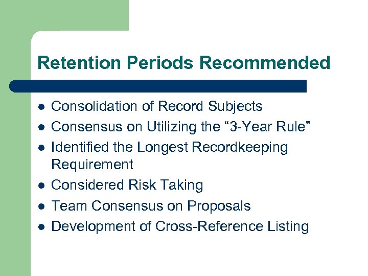 Retention Periods Recommended l l l Consolidation of Record Subjects Consensus on Utilizing the