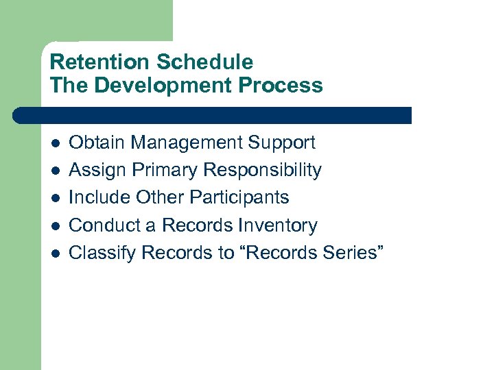 Retention Schedule The Development Process l l l Obtain Management Support Assign Primary Responsibility