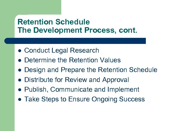 Retention Schedule The Development Process, cont. l l l Conduct Legal Research Determine the