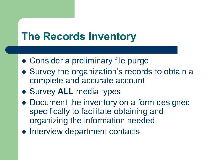 The Records Inventory l l l Consider a preliminary file purge Survey the organization’s