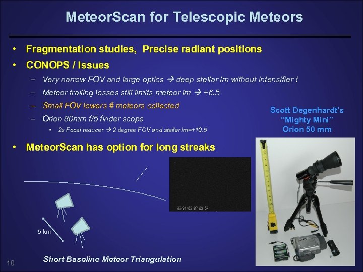 Meteor. Scan for Telescopic Meteors • Fragmentation studies, Precise radiant positions • CONOPS /