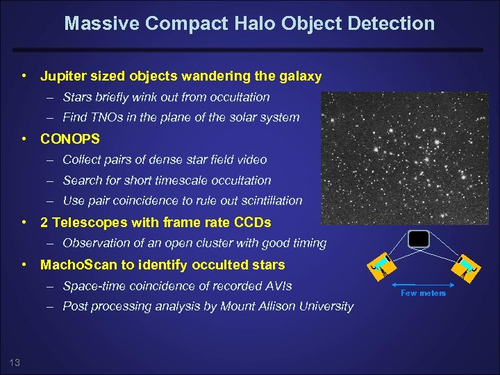 Massive Compact Halo Object Detection • Jupiter sized objects wandering the galaxy – Stars