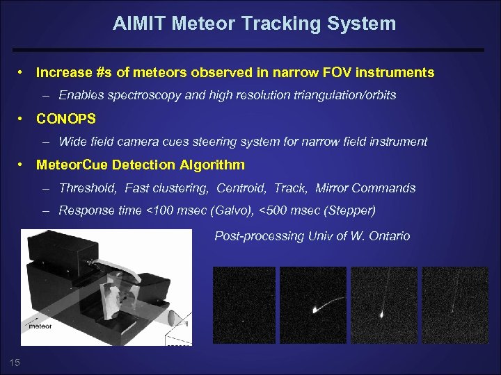 AIMIT Meteor Tracking System • Increase #s of meteors observed in narrow FOV instruments